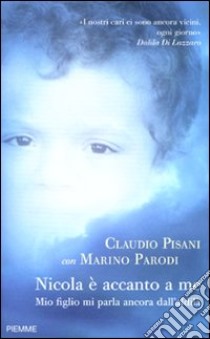 Nicola è accanto a me. Mio figlio mi parla ancora dall'aldilà libro di Pisani Claudio - Parodi Marino