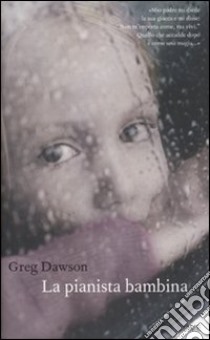 La Pianista bambina libro di Dawson Greg