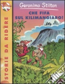 Che fifa sul Kilimangiaro! libro di Stilton Geronimo