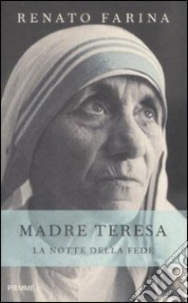 Madre Teresa. La notte della fede libro di Farina Renato