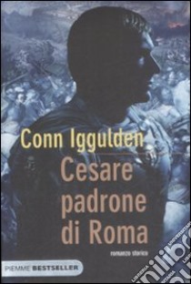 Cesare padrone di Roma. Imperator. Vol. 3 libro di Iggulden Conn