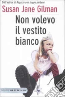 Non volevo il vestito bianco libro di Gilman Susan J.