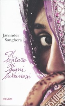 Il Sentiero dei sogni luminosi libro di Sanghera Jasvinder