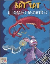 Il drago asmatico. Ediz. illustrata libro di Bat Pat