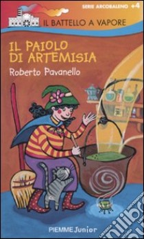 Il paiolo di Artemisia. Ediz. illustrata libro di Pavanello Roberto