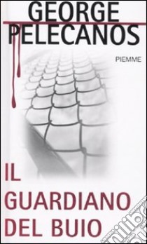 Il Guardiano del buio libro di Pelecanos George P.