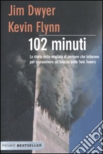 Centodue minuti. La storia delle migliaia di persone che lottarono per sopravvivere all'interno delle Twin Towers libro di Dwyer Jim - Flynn Kevin