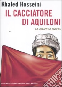 Il cacciatore di aquiloni. La graphic novel libro di Hosseini Khaled; Celoni Fabio; Andolfo Mirka