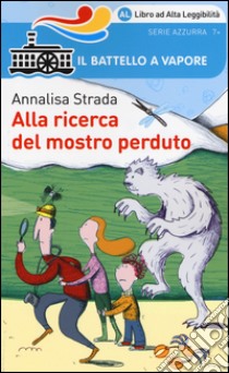 Alla ricerca del mostro perduto. Ediz. ad alta leggibilità libro di Strada Annalisa