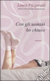 Con gli uomini ho chiuso libro di Fitzgerald Laura