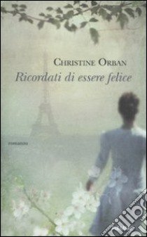 Ricordati di essere felice libro di Orban Christine