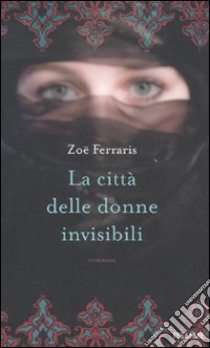 La città delle donne invisibili libro di Ferraris Zoë