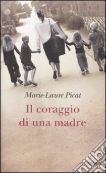 Il Coraggio di una madre libro di Picat Marie-Laure