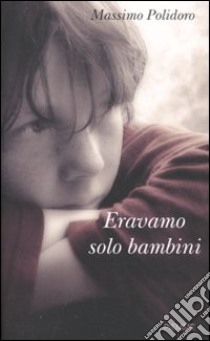 Eravamo solo bambini libro di Polidoro Massimo