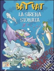 La sirena stonata. Ediz. illustrata libro di Bat Pat