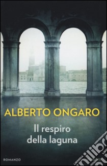 Il respiro della laguna libro di Ongaro Alberto