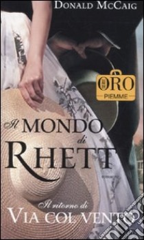 Il mondo di Rhett. Il ritorno di «Via col vento» libro di McCaig Donald