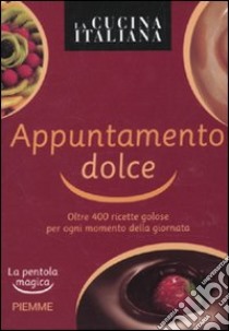 La cucina italiana. Appuntamento dolce. La pentola magica libro