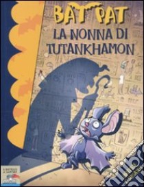 La nonna di Tutankhamon. Ediz. illustrata libro di Bat Pat