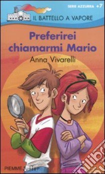 Preferirei chiamarmi Mario. Ediz. illustrata libro di Vivarelli Anna