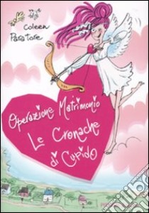 Le cronache di Cupido. Operazione matrimonio libro di Paratore Coleen