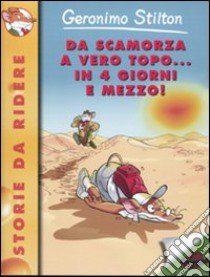 Da scamorza a vero topo... in 4 giorni e mezzo! Ediz. illustrata libro di Stilton Geronimo