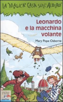 Leonardo e la macchina volante libro di Osborne Mary P.