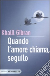 Quando l'amore chiama, seguilo libro di Gibran Kahlil