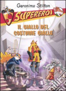 Il giallo del costume giallo. Supereroi. Ediz. illustrata libro di Stilton Geronimo