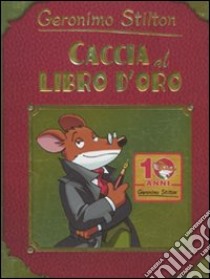 Caccia al libro d'oro. Ediz. illustrata libro di Stilton Geronimo