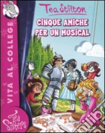 Cinque amiche per un musical. Ediz. illustrata libro di Stilton Tea