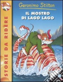 Il Mostro di Lago Lago libro di Stilton Geronimo