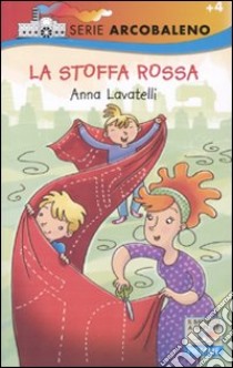 La stoffa rossa. Ediz. illustrata libro di Lavatelli Anna; Rubino Maurizia