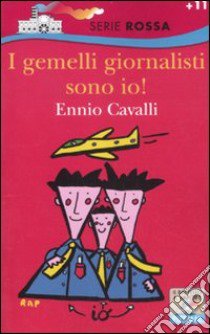 I gemelli giornalisti sono io! libro di Cavalli Ennio