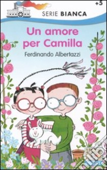 Un amore per Camilla. Ediz. illustrata libro di Albertazzi Ferdinando