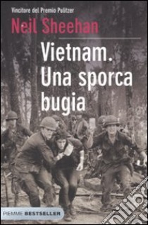 Vietnam. Una sporca bugia libro di Sheehan Neil