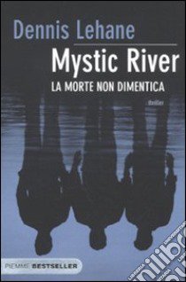 Mystic River. La morte non dimentica libro di Lehane Dennis