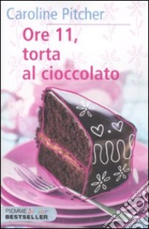 Ore 11, torta al cioccolato libro di Pitcher Caroline