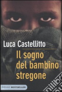 Il Sogno del bambino stregone libro di Castellitto Luca