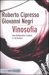 Vinosofia. Una dichiarazione d'amore in 38 bicchieri libro di Cipresso Roberto; Negri Giovanni