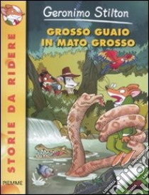 Grosso guaio in Mato Grosso libro di Stilton Geronimo