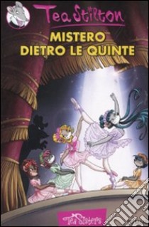 Mistero dietro le quinte. Ediz. illustrata libro di Stilton Tea