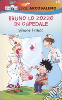 Bruno lo zozzo in ospedale. Ediz. illustrata libro di Frasca Simone