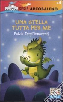 Una stella tutta per me. Ediz. illustrata libro di Degl'Innocenti Fulvia; Antonini Gabriele