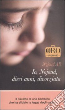 Io, Nojoud, dieci anni, divorziata libro di Ali Nojoud