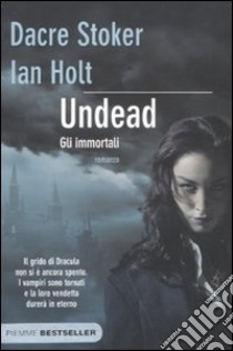 Undead. Gli immortali libro di Stoker Dacre - Holt Ian