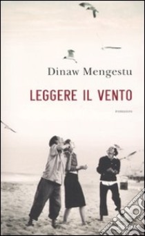 Leggere il vento libro di Mengestu Dinaw