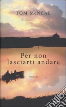 Per non lasciarti andare libro di McNeal Tom