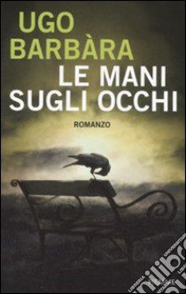 Le Mani sugli occhi libro di Barbara Ugo