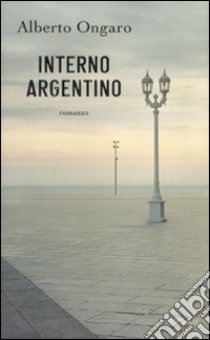 Interno argentino libro di Ongaro Alberto